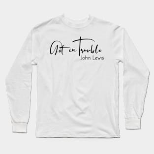 Good Trouble Long Sleeve T-Shirt